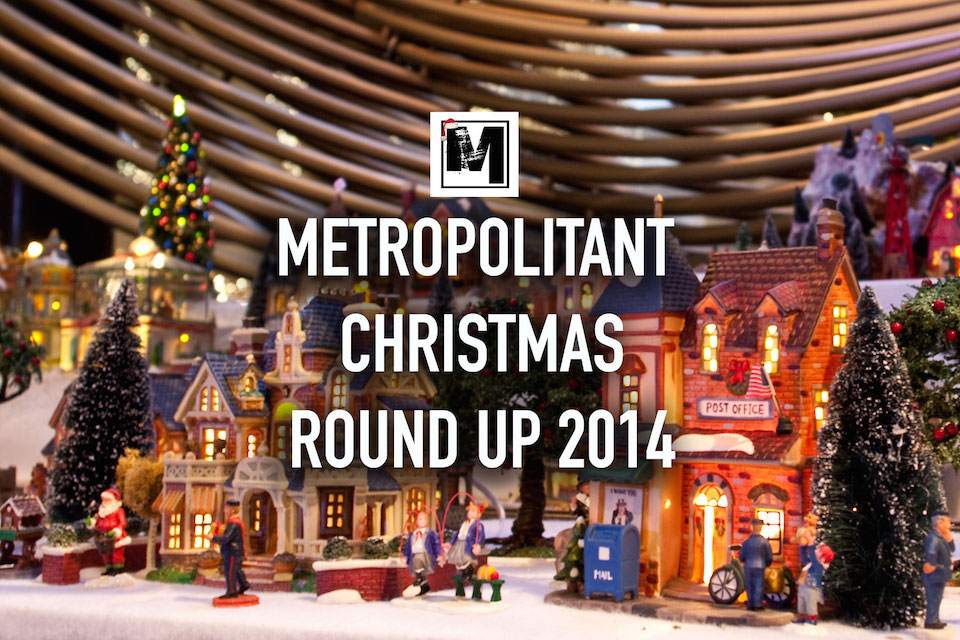 Metropolitant’s Christmas Roundup 2014